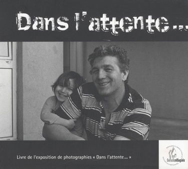 Dans l'attente...: Livre de l'exposition de photographies "Dans l'attente..."