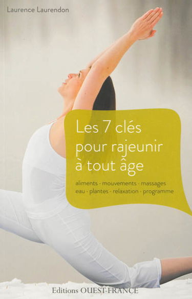 Les 7 clés pour rajeunir à tout âge : aliments, mouvements, massages, eau, plantes, relaxation, programme