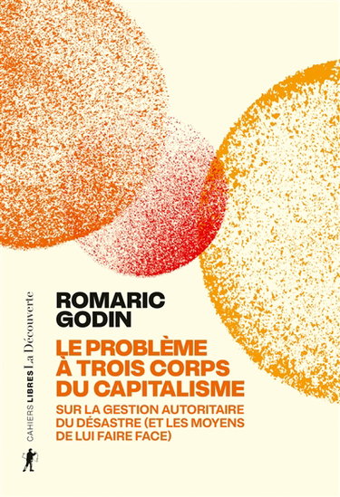 Couverture de Le problème à trois corps du capitalisme : sur la gestion autoritaire du désastre (et les moyens de lui faire face) par Romaric Godin