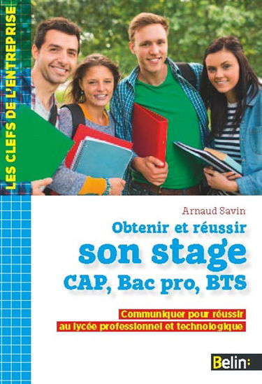 Obtenir et réussir son stage CAP, bac pro, BTS : communiquer pour réussir au lycée professionnel et technologique