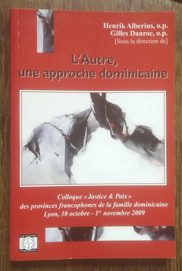 Couverture de L'autre une approche dominicaine; colloque "justice et paix" des provinces francophones de la famille dominicaine, Lyon 30 octobre 1er novembre 2009.