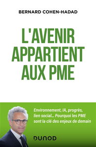 L'avenir appartient aux PME : environnement, IA, progrès, lien social... : pourquoi les PME sont la clé des enjeux de demain