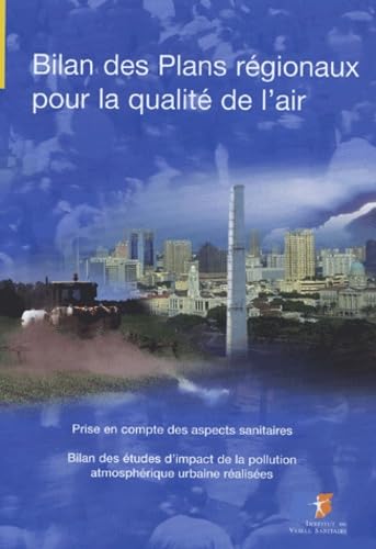 Bilan des Plans régionaux pour la qualité de l'air: Prise en compte des aspects sanitaires ; Bilan des études d'impact de la pollution atmosphérique urbaine réalisées