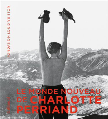 Couverture de Le monde nouveau de Charlotte Perriand : exposition, Paris, Fondation Louis Vuitton, du 2 octobre 2019 au 20 février 2020