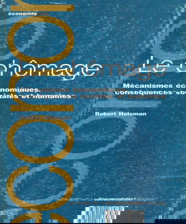 Le chômage, mécanismes économiques, conséquences sociales et humaines