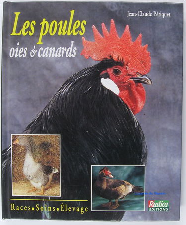 Les poules, oies et canards : races, soins, élevage