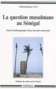 La question musulmane au Sénégal : essai d'anthropologie d'une nouvelle modernité