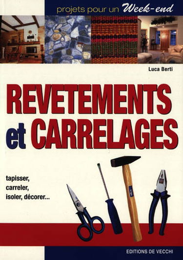 Revêtements et carrelages : tapisser, carreler, isoler, décorer...
