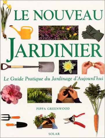 Le nouveau jardinier : guide pratique du jardinage d'aujourd'hui