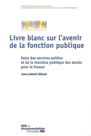 Livre blanc sur l'avenir de la fonction publique : faire des services publics et de la fonction publique un atout pour la France