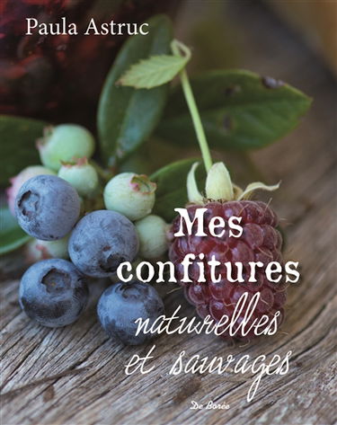Mes confitures naturelles et sauvages : plus de 50 recettes
