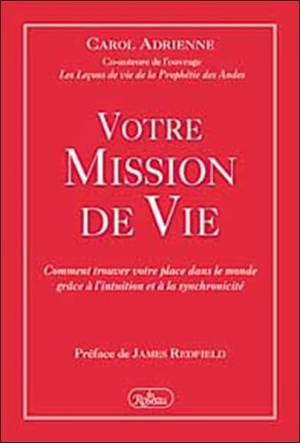 Votre Mission De Vie : Comment Trouver Votre Place Dans Le Monde Grâce À L'intuition Et À La Synchronicité