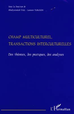 Champ multiculturel, transactions interculturelles : des théories, des pratiques, des analyses