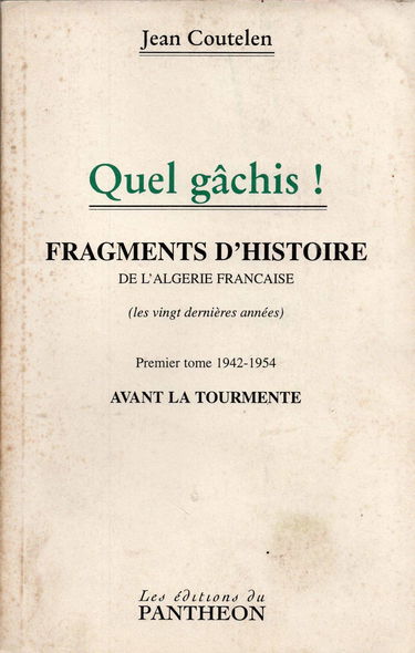 Quel gâchis ! : Fragments d'histoire de l'Algérie française, les vingt dernières années