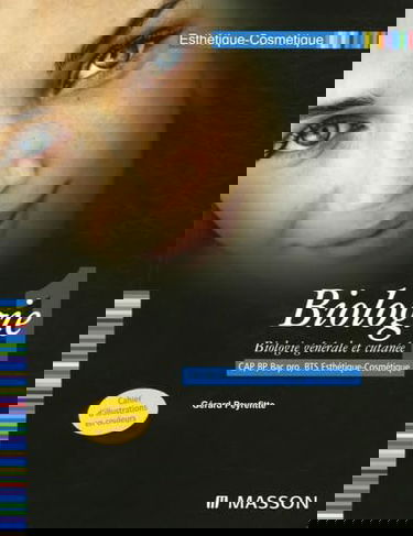 Biologie CAP BP Bac Pro BTS Esthétique-Cosmétique: Tome 1, Biologie générale et cutanée