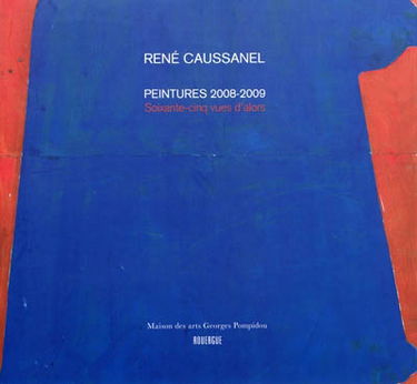René Caussanel : peintures 2008-2009 : soixante-cinq vues d'alors