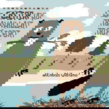 Le Castor Qui Travaillait Trop Fort