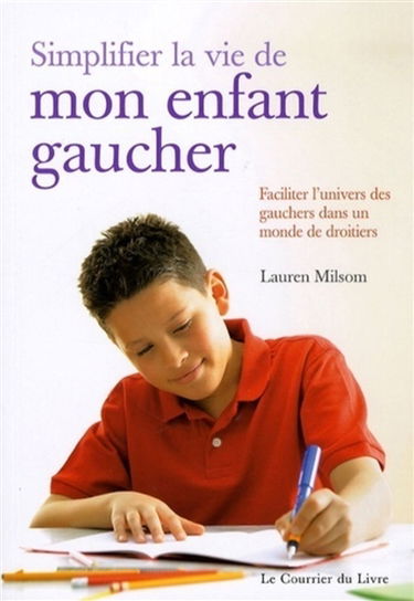 Simplifier la vie de mon enfant gaucher : faciliter l'univers des gauchers dans un monde de droitiers