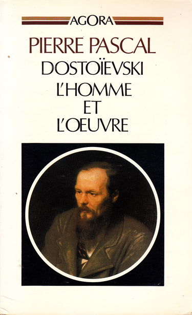 Dostoïevski, l'homme et l'oeuvre