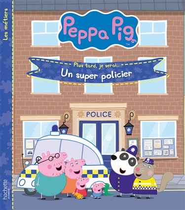Couverture de Peppa Pig : plus tard, je serai... : un super policier