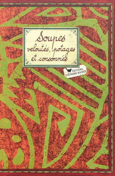 Soupes, veloutés, potages et consommés