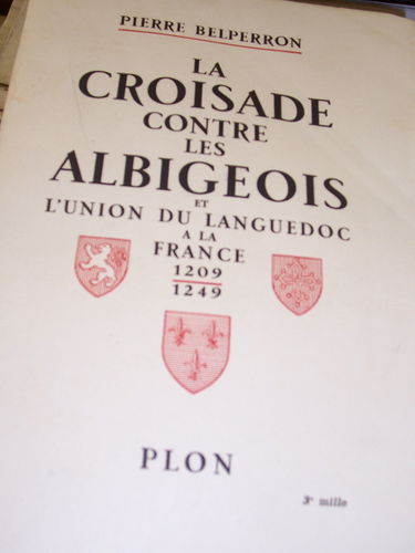 La croisade contre les Albigeois et l'union du Languedoc a la France 1209-1249
