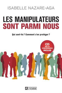 Les manipulateurs sont parmi nous : qui sont-ils : comment s'en protéger ?