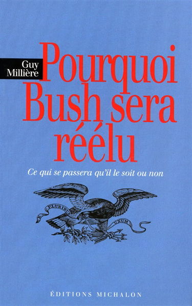 Pourquoi Bush sera réélu : ce qui se passera qu'il le soit ou non