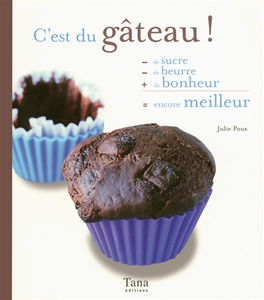 C'est du gâteau ! - de sucre, - de beurre, + de bonheur, = encore meilleur