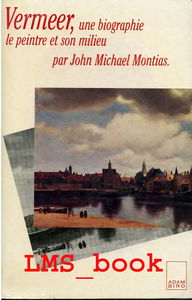 Vermeer, une biographie : le peintre et son milieu