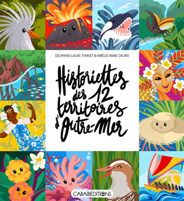 Historiettes des 12 territoires d'outre-mer : Saint-Pierre-et-Miquelon, Saint-Martin, Saint-Barthélemy, Guadeloupe, Martinique, Guyane, Mayotte, La Réunion, Terres australes et antarctiques françaises, Wallis-et-Futuna, Polynésie française, Nouvelle-Caléd