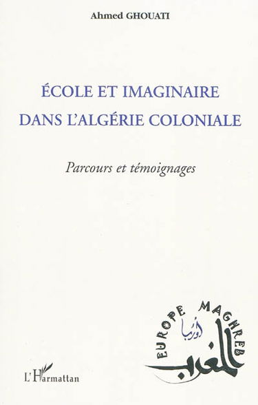 Ecole et imaginaire dans l'Algérie coloniale : parcours et témoignages