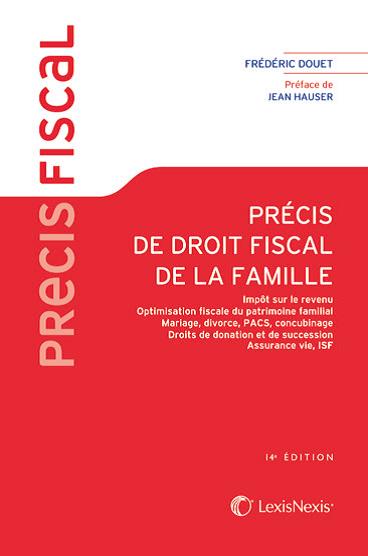 Précis de droit fiscal de la famille : impôt sur le revenu, mariage, divorce, Pacs, concubinage, optimisation fiscale du patrimoine familial, ISF, droits de donation et de succession, assurance-vie