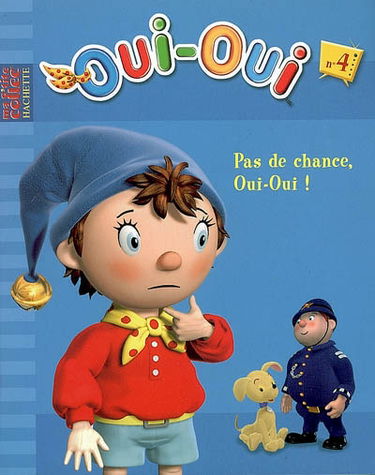 Oui-Oui. Vol. 4. Pas de chance, Oui-Oui !