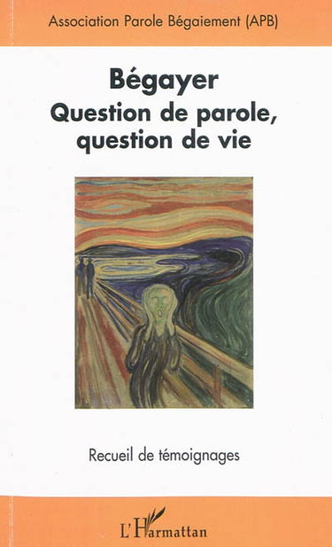 Bégayer : question de parole, question de vie : recueil de témoignages