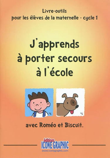 J'apprends à porter secours à l'école avec Roméo et Biscuit : livre-outils pour les élèves de la maternelle, cycle 1