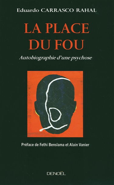 La place du fou : autobiographie d'une psychose