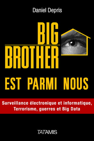 Couverture de Big Brother est parmi nous. Vol. 1. Surveillance électronique et informatique, terrorisme, guerre, big data, etc.
