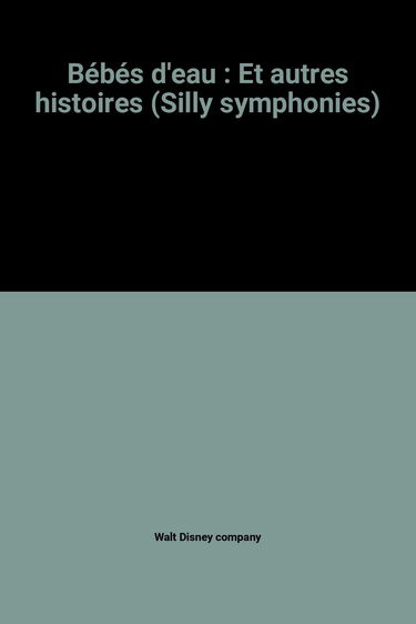 Bébés d'eau : Et autres histoires (Silly symphonies)