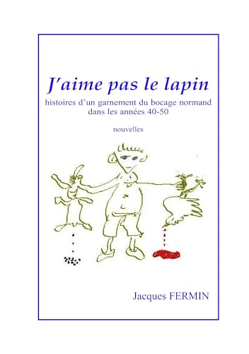 J'aime pas le lapin: Histoires d'un garnement du bocage normand dans les années 40-50