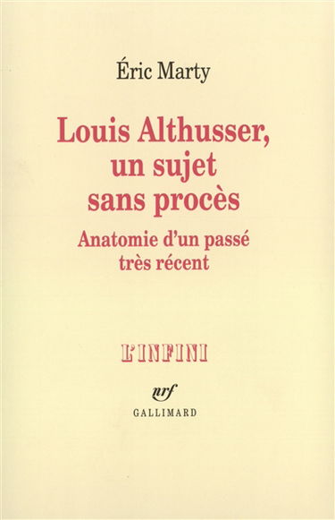 Louis Althusser, un sujet sans procès : anatomie d'un passé très récent