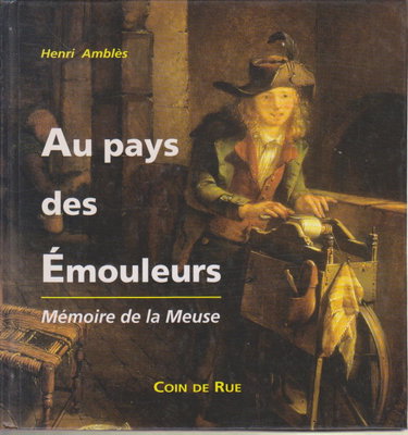 Couverture de Au pays des émouleurs : Mémoire de la Meuse