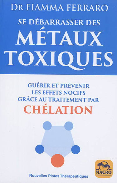 Se débarrasser des métaux toxiques : guérir et prévenir les effets nocifs grâce au traitement par chélation