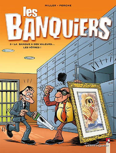 Les banquiers. Vol. 3. La banque a des valeurs... les vôtres !