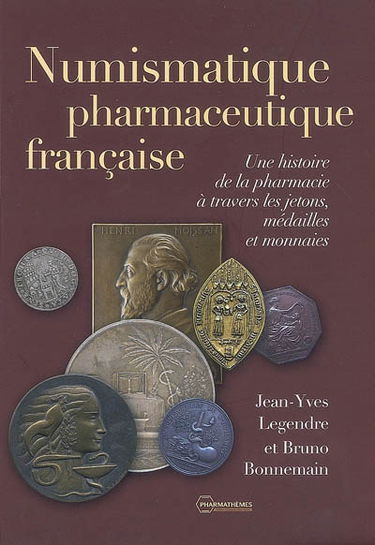 Numismatique pharmaceutique française : une histoire de la pharmacie à travers les jetons, médailles et monnaies