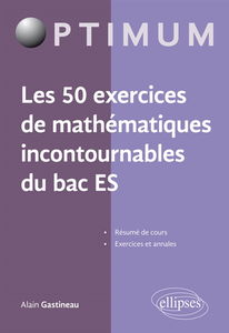 Les 50 exercices de mathématiques incontournables du bac ES