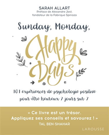 Sunday, monday, happy days : 101 expériences de psychologie positive pour être heureux 7 jours sur 7