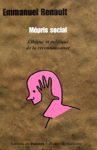 Mépris social.: Ethique et politique de la reconnaissance