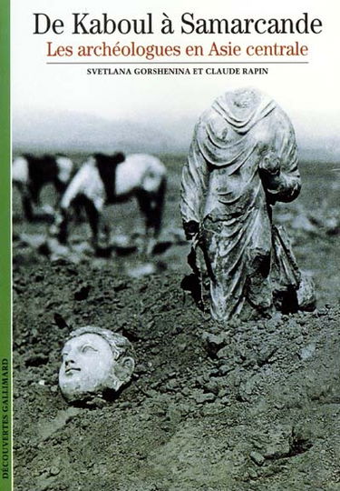 De Kaboul à Samarcande : les archéologues en Asie centrale