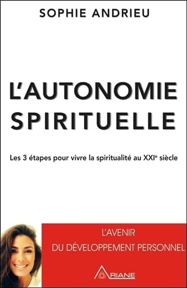 L'autonomie spirituelle : les 3 étapes pour vivre sa spiritualité au XXIè siècle